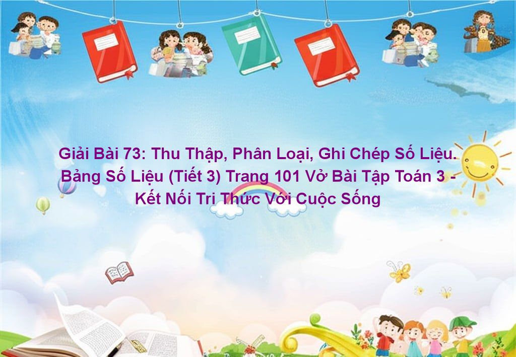 Giải bài 73: Thu thập, phân loại, ghi chép số liệu. Bảng số liệu (tiết ...